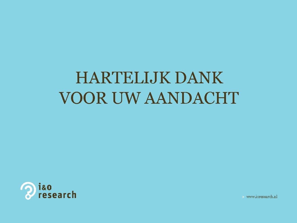 HARTELIJK DANK VOOR UW AANDACHT www. ioresearch. nl 