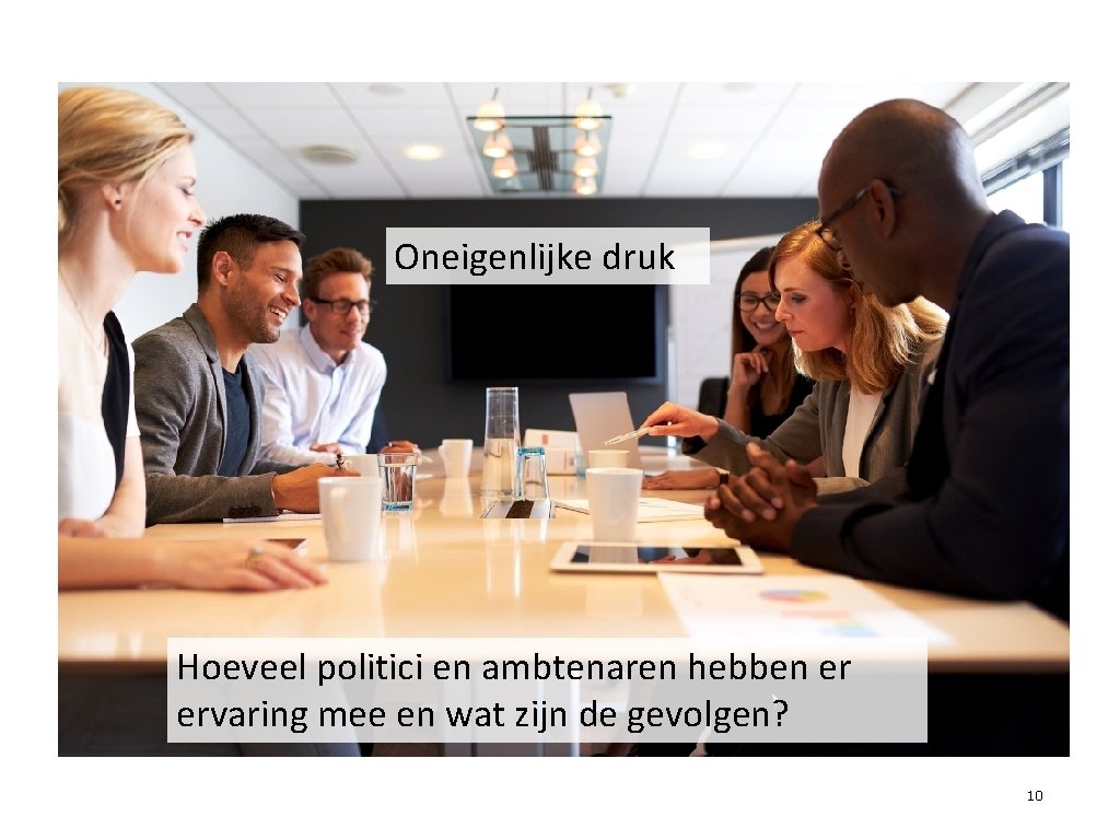 Oneigenlijke druk Hoeveel politici en ambtenaren hebben er ervaring mee en wat zijn de