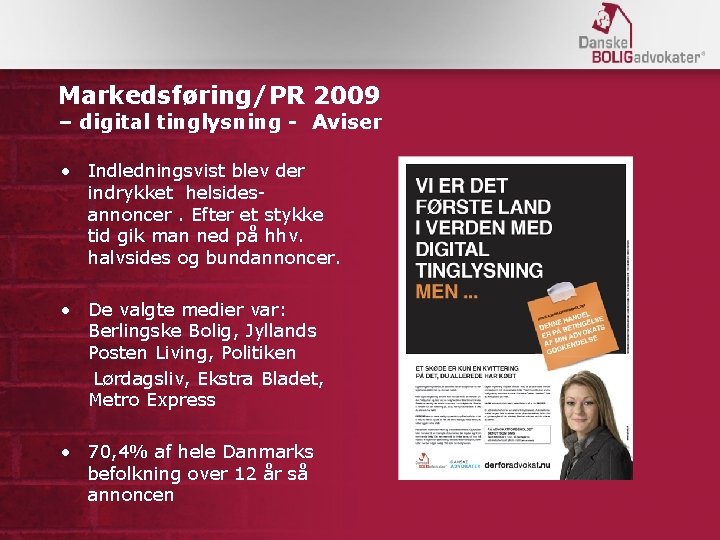 Markedsføring/PR 2009 – digital tinglysning - Aviser • Indledningsvist blev der indrykket helsidesannoncer. Efter