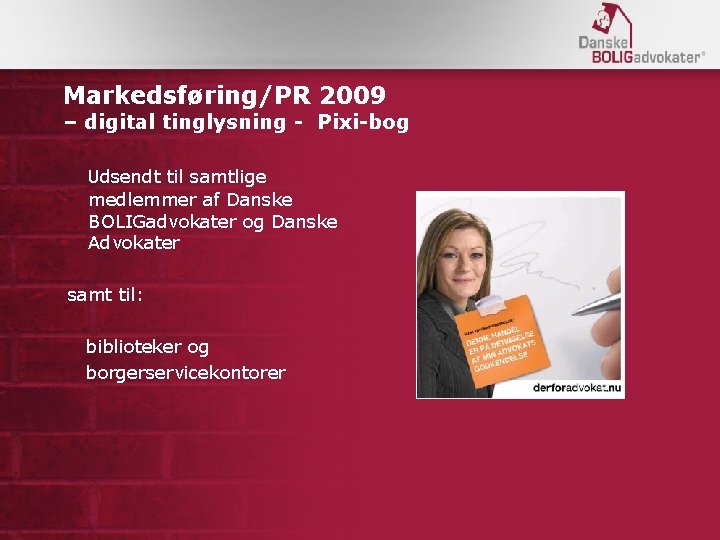 Markedsføring/PR 2009 – digital tinglysning - Pixi-bog Udsendt til samtlige medlemmer af Danske BOLIGadvokater