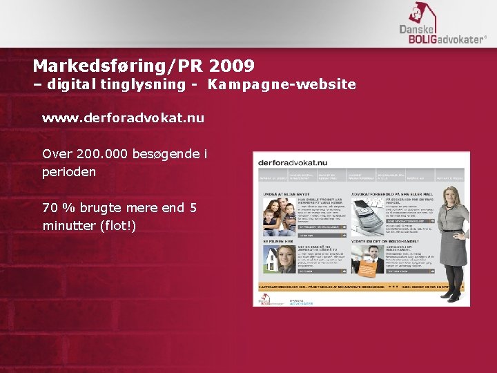 Markedsføring/PR 2009 – digital tinglysning - Kampagne-website www. derforadvokat. nu Over 200. 000 besøgende