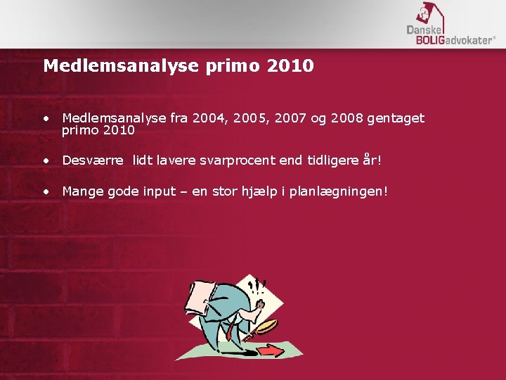 Medlemsanalyse primo 2010 • Medlemsanalyse fra 2004, 2005, 2007 og 2008 gentaget primo 2010