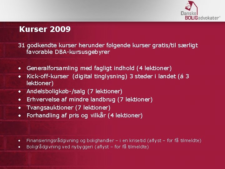 Kurser 2009 31 godkendte kurser herunder følgende kurser gratis/til særligt favorable DBA-kursusgebyrer • Generalforsamling