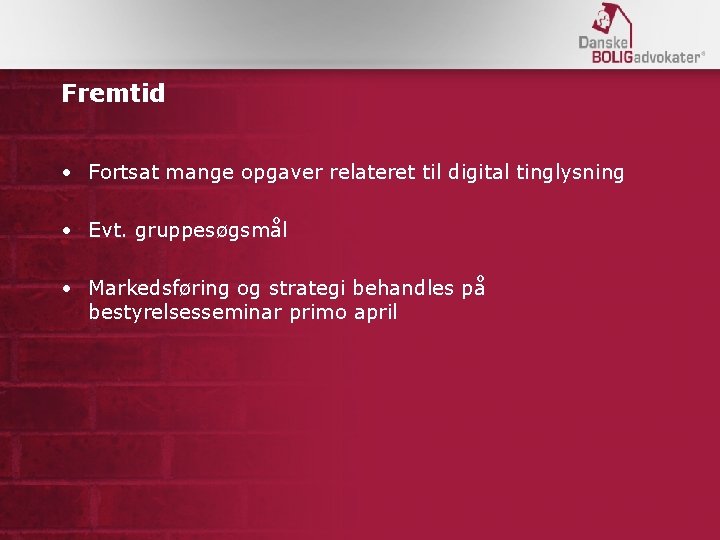 Fremtid • Fortsat mange opgaver relateret til digital tinglysning • Evt. gruppesøgsmål • Markedsføring