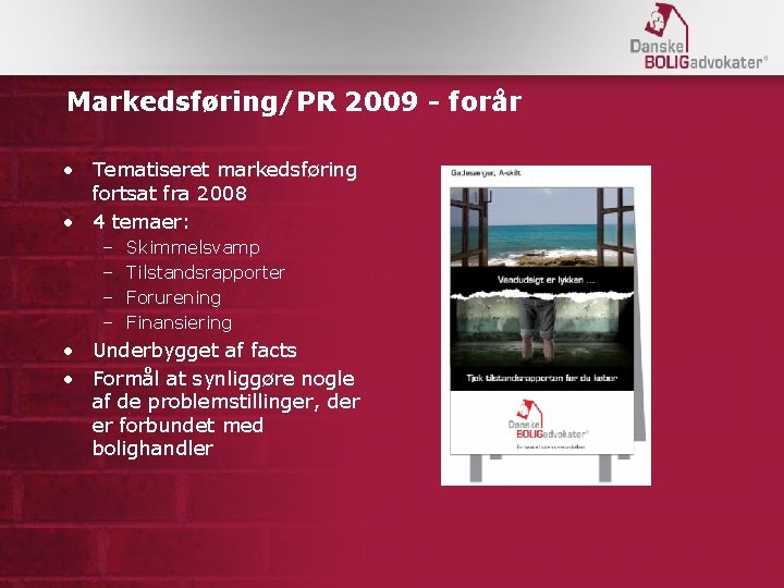 Markedsføring/PR 2009 - forår • Tematiseret markedsføring fortsat fra 2008 • 4 temaer: –