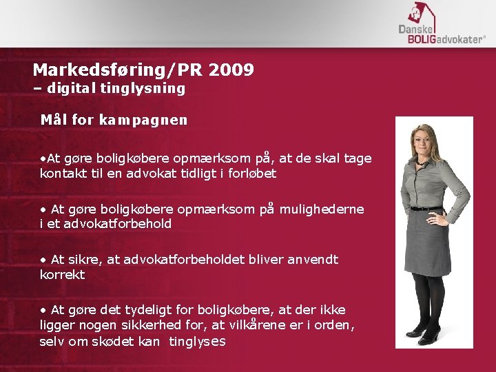 Markedsføring/PR 2009 – digital tinglysning Mål for kampagnen • At gøre boligkøbere opmærksom på,