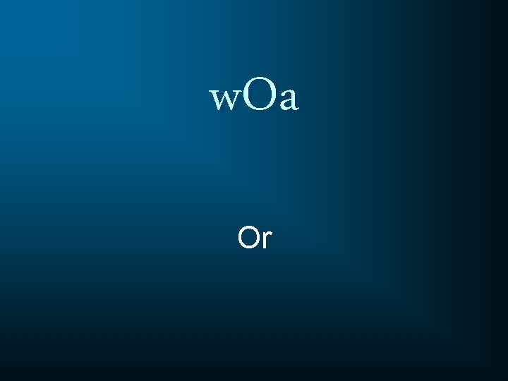 w. Oa Or 