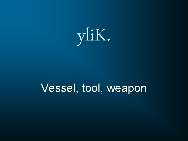yli. K. Vessel, tool, weapon 