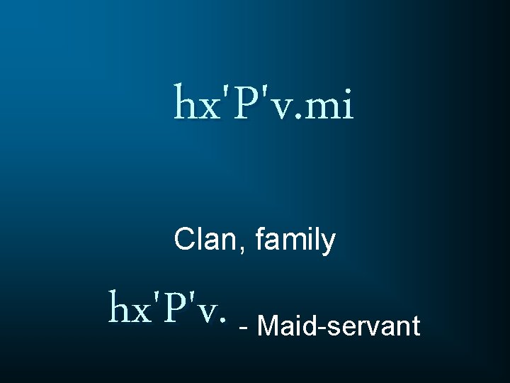 hx'P'v. mi Clan, family hx'P'v. - Maid-servant 