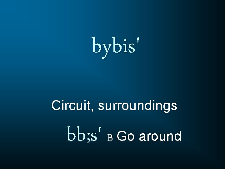 bybis' Circuit, surroundings bb; s' B Go around 