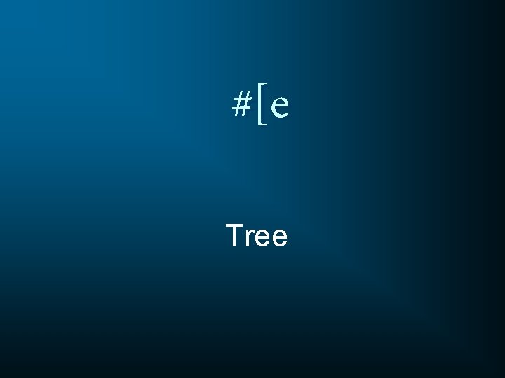 #[e Tree 