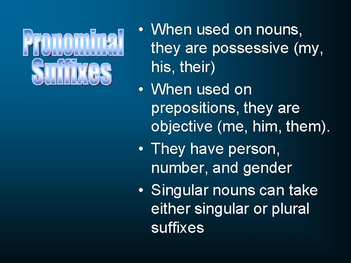  • When used on nouns, they are possessive (my, his, their) • When