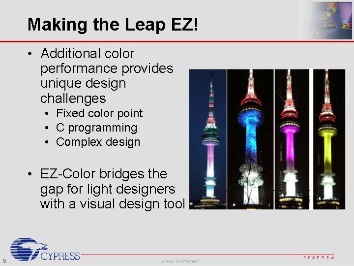 Making the Leap EZ! • Additional color performance provides unique design challenges • Fixed