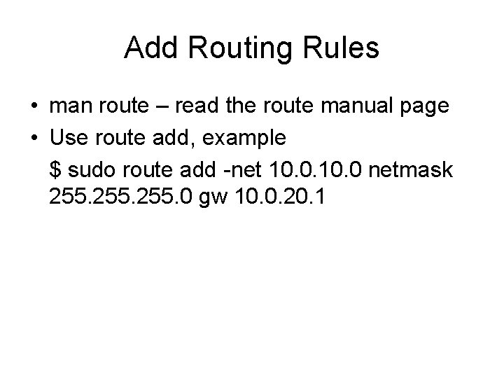 Add Routing Rules • man route – read the route manual page • Use