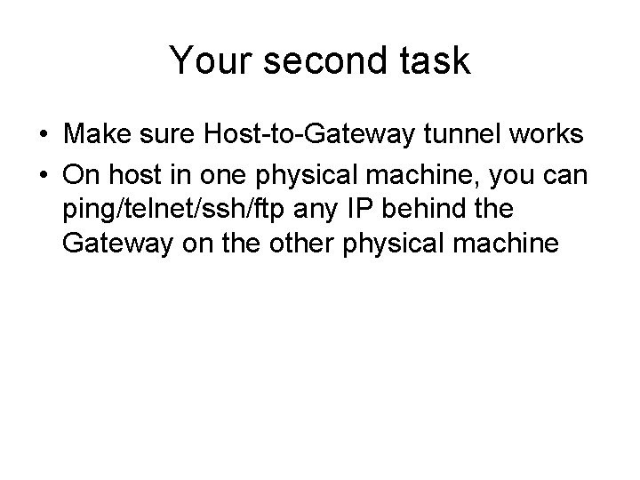 Your second task • Make sure Host-to-Gateway tunnel works • On host in one