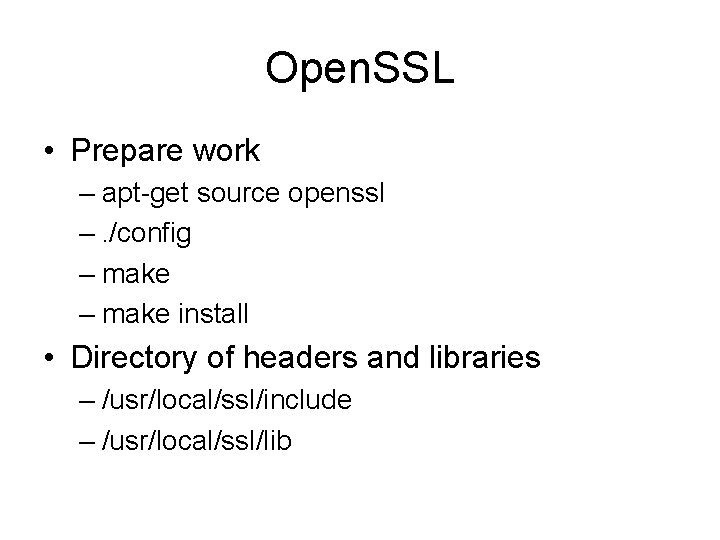 Open. SSL • Prepare work – apt-get source openssl –. /config – make install