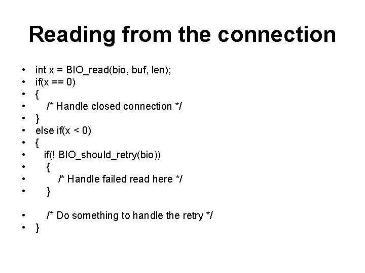 Reading from the connection • • • int x = BIO_read(bio, buf, len); if(x