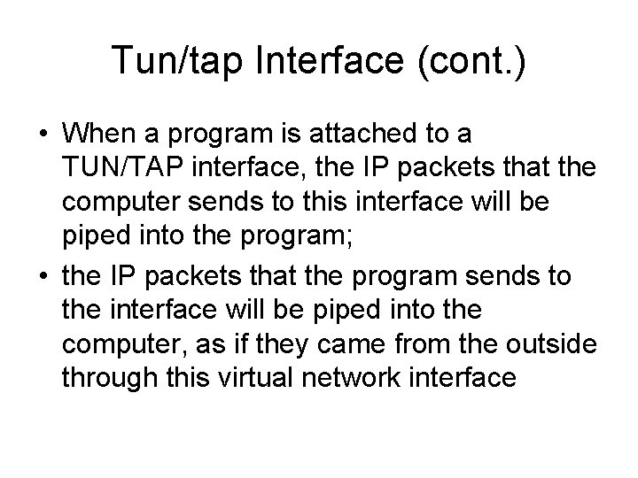 Tun/tap Interface (cont. ) • When a program is attached to a TUN/TAP interface,