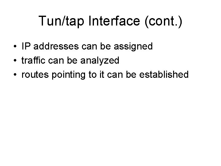 Tun/tap Interface (cont. ) • IP addresses can be assigned • traffic can be