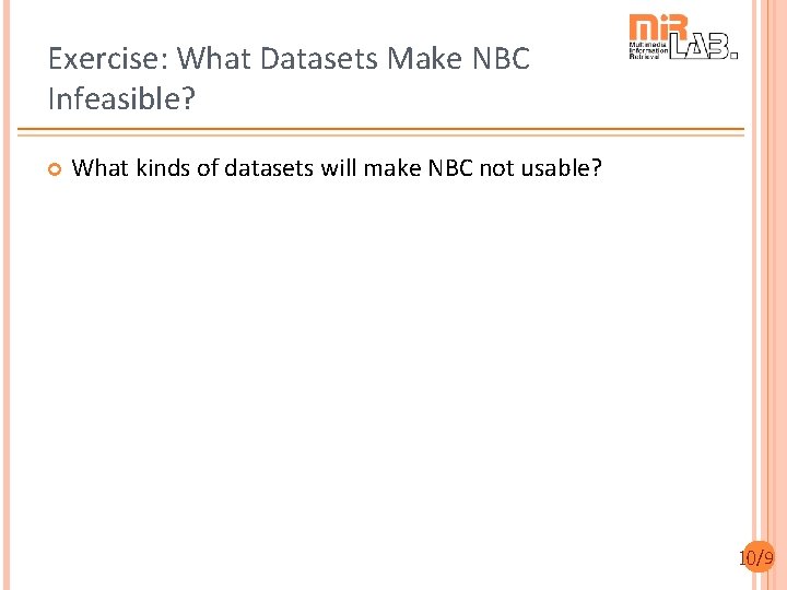 Exercise: What Datasets Make NBC Infeasible? What kinds of datasets will make NBC not