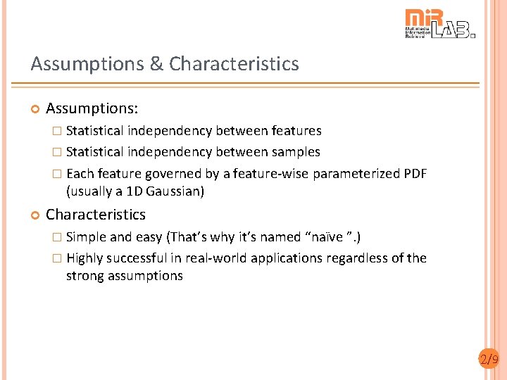 Assumptions & Characteristics Assumptions: � Statistical independency between features � Statistical independency between samples