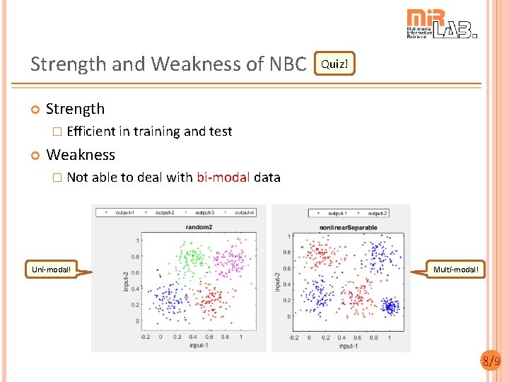 Strength and Weakness of NBC Quiz! Strength � Efficient in training and test Weakness