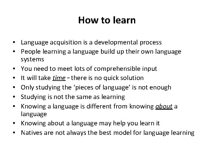 How to learn • Language acquisition is a developmental process • People learning a