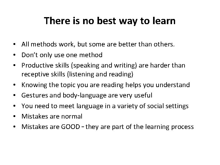 There is no best way to learn • All methods work, but some are