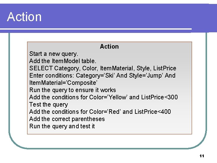 Action Start a new query. Add the Item. Model table. SELECT Category, Color, Item.