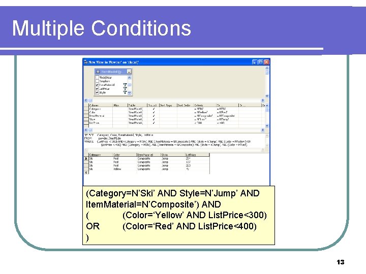 Multiple Conditions (Category=N’Ski’ AND Style=N’Jump’ AND Item. Material=N’Composite’) AND ( (Color=‘Yellow’ AND List. Price<300)