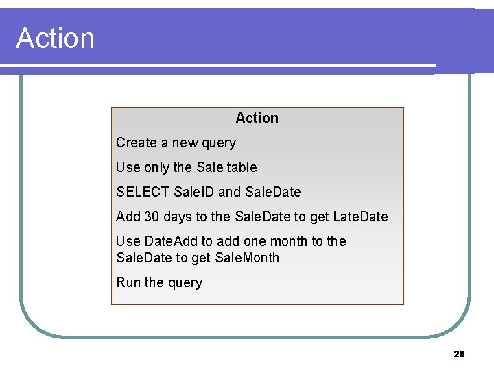 Action Create a new query Use only the Sale table SELECT Sale. ID and