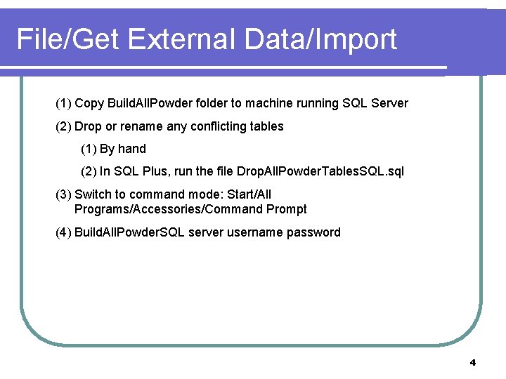 File/Get External Data/Import (1) Copy Build. All. Powder folder to machine running SQL Server