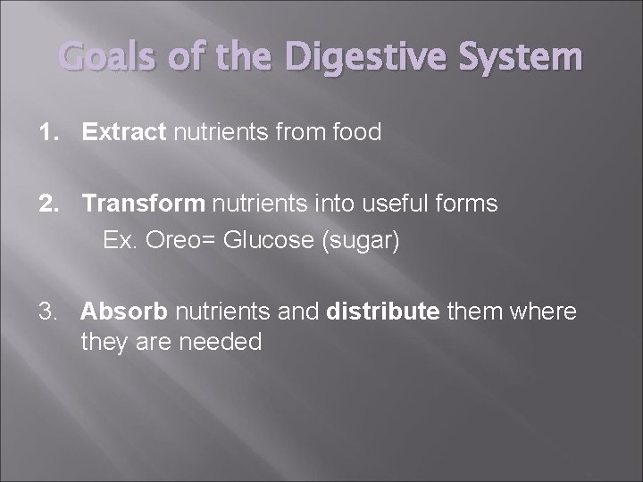 Goals of the Digestive System 1. Extract nutrients from food 2. Transform nutrients into