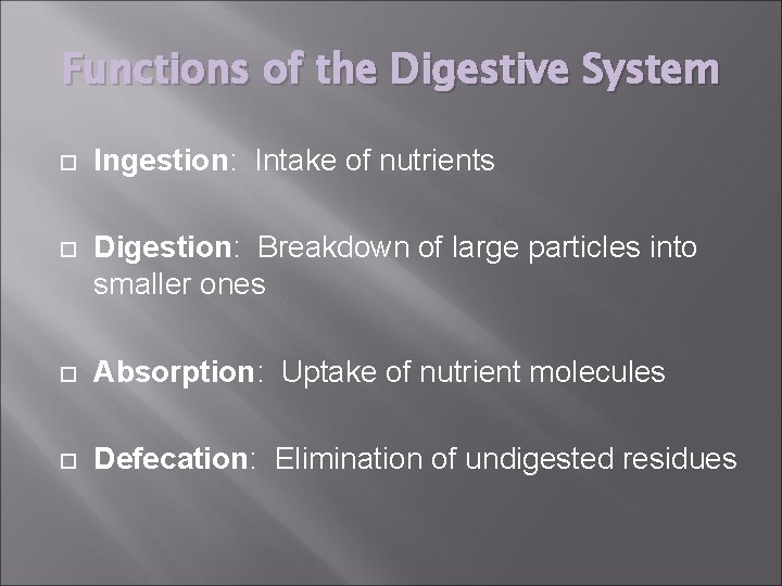 Functions of the Digestive System Ingestion: Intake of nutrients Digestion: Breakdown of large particles