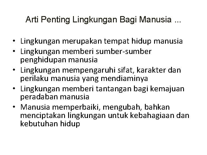 Arti Penting Lingkungan Bagi Manusia. . . • Lingkungan merupakan tempat hidup manusia •