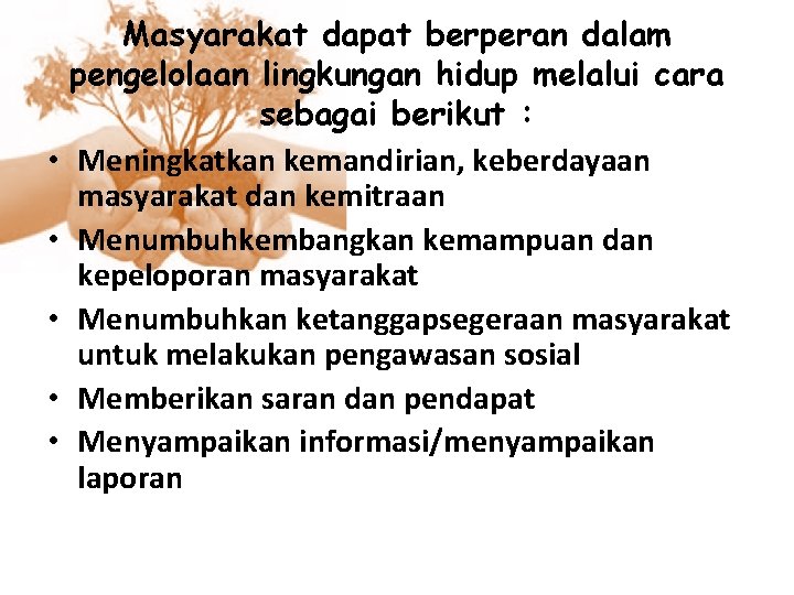  • • • Masyarakat dapat berperan dalam pengelolaan lingkungan hidup melalui cara sebagai