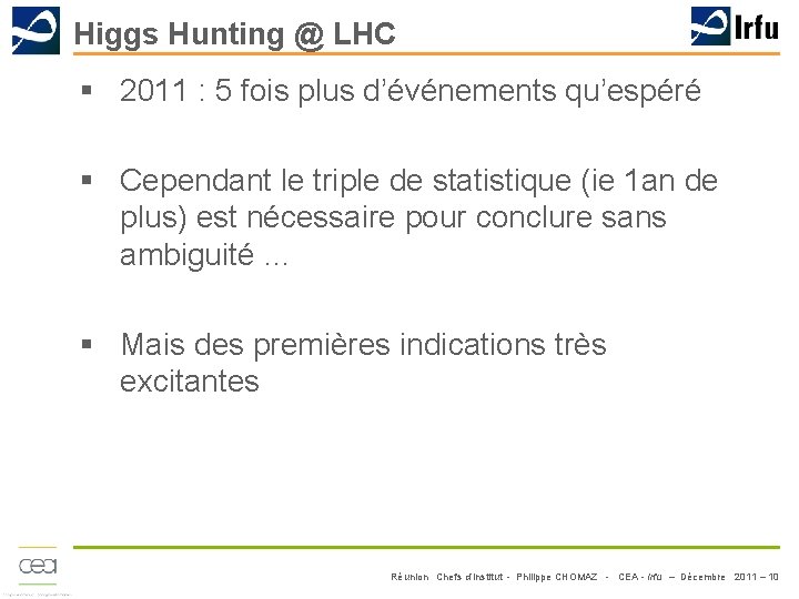 Higgs Hunting @ LHC § 2011 : 5 fois plus d’événements qu’espéré § Cependant