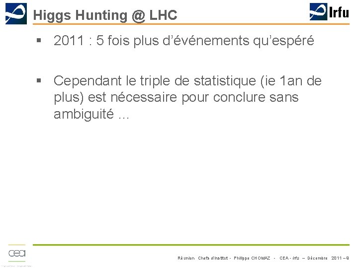 Higgs Hunting @ LHC § 2011 : 5 fois plus d’événements qu’espéré § Cependant