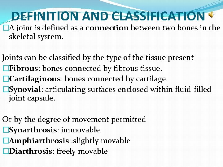 DEFINITION AND CLASSIFICATION �A joint is defined as a connection between two bones in