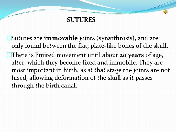 SUTURES �Sutures are immovable joints (synarthrosis), and are only found between the flat, plate-like