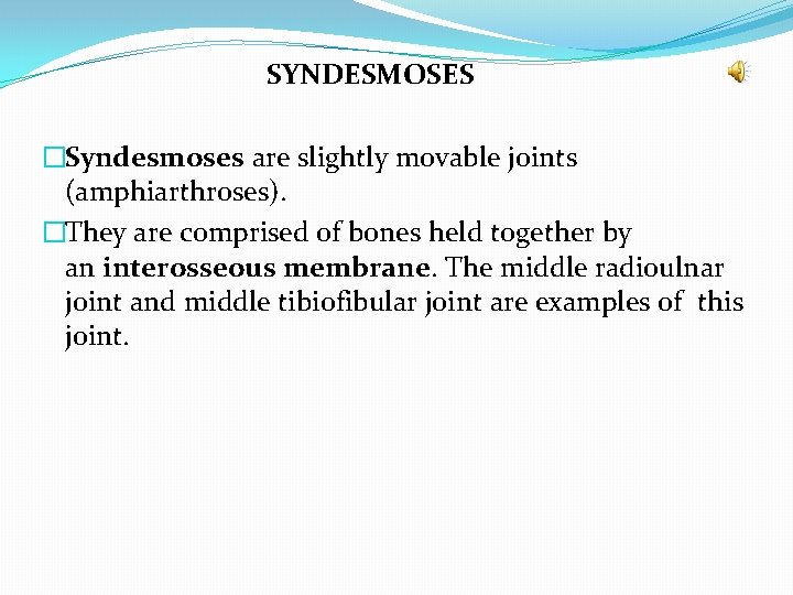 SYNDESMOSES �Syndesmoses are slightly movable joints (amphiarthroses). �They are comprised of bones held together