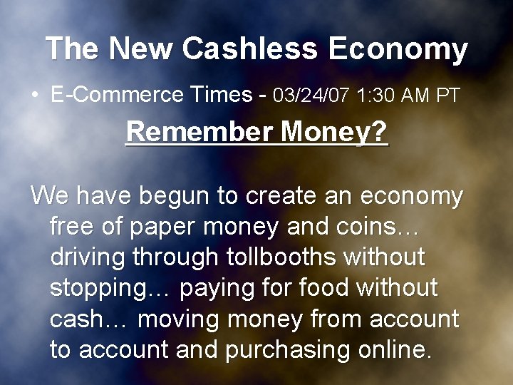 The New Cashless Economy • E-Commerce Times - 03/24/07 1: 30 AM PT Remember