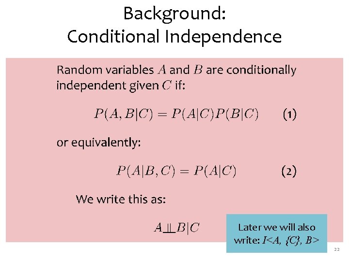 Background: Conditional Independence Later we will also write: I<A, {C}, B> 22 