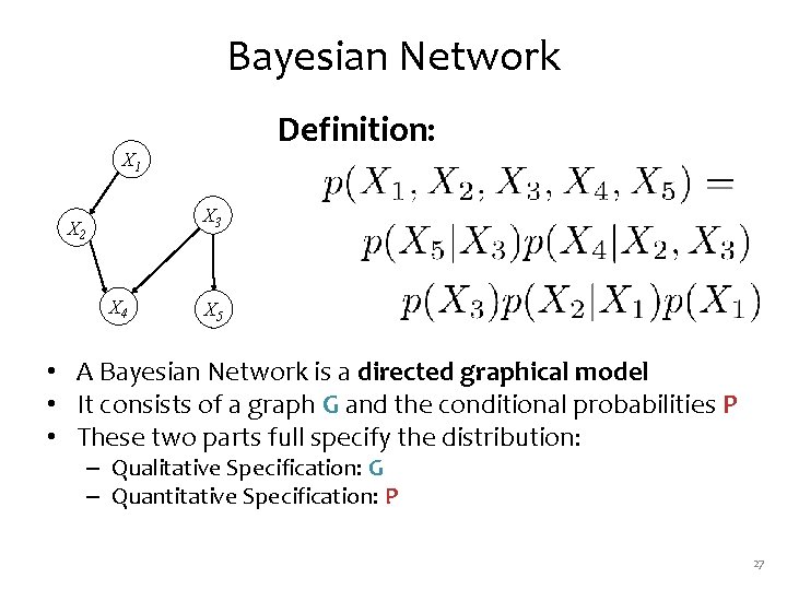 Bayesian Network Definition: X 1 X 3 X 2 X 4 X 5 •