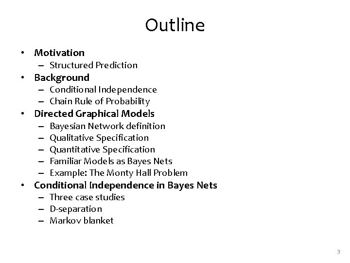 Outline • Motivation – Structured Prediction • Background – Conditional Independence – Chain Rule