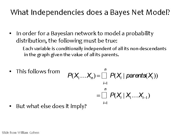 What Independencies does a Bayes Net Model? • In order for a Bayesian network