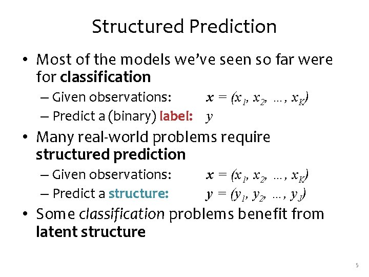 Structured Prediction • Most of the models we’ve seen so far were for classification