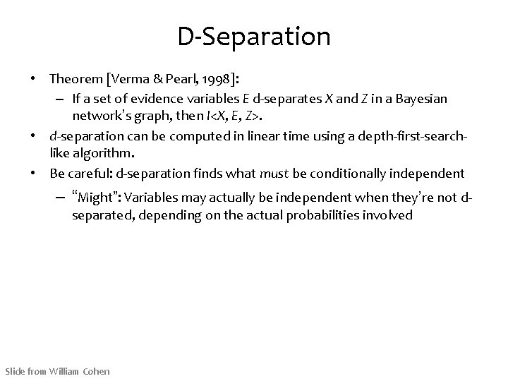 D-Separation • Theorem [Verma & Pearl, 1998]: – If a set of evidence variables