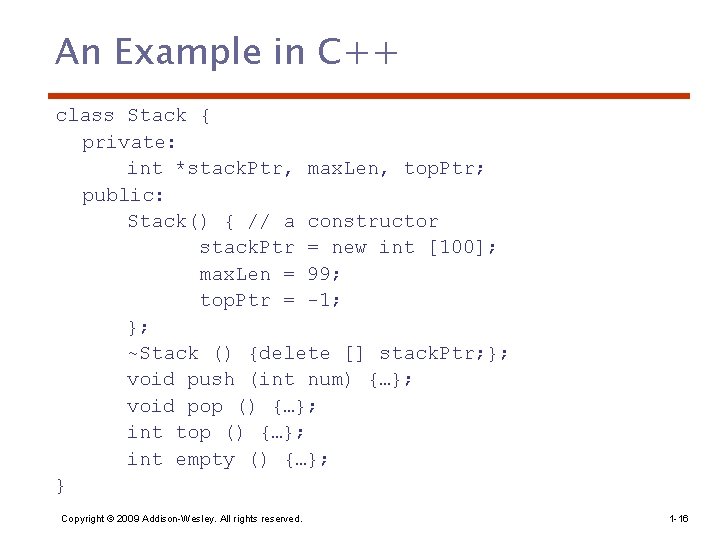 An Example in C++ class Stack { private: int *stack. Ptr, max. Len, top.