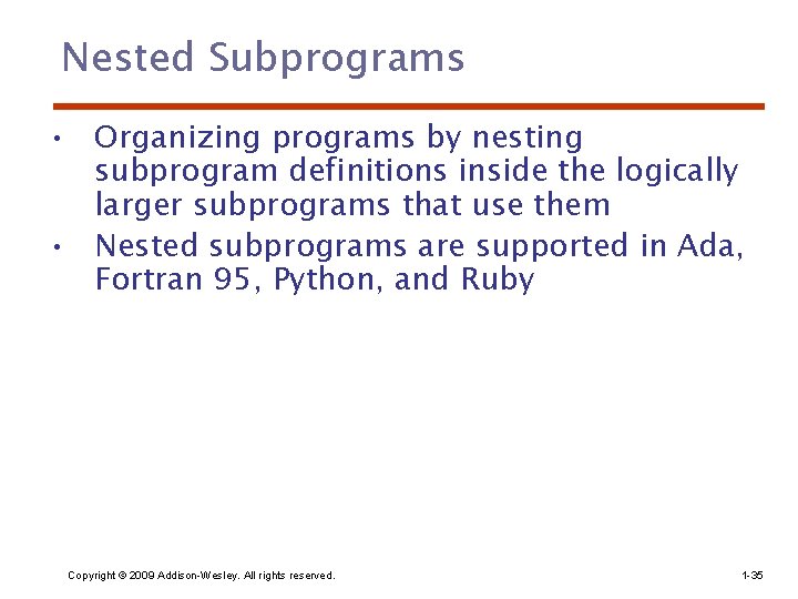 Nested Subprograms • Organizing programs by nesting subprogram definitions inside the logically larger subprograms